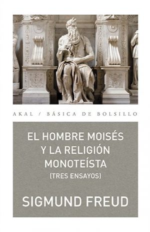 HOMBRE MOISES Y LA RELIGION MONOTEISTA: TRES ENSAY