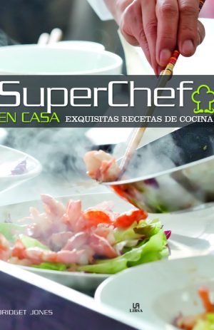 SUPERCHEF EN CASA – EXQUISITAS RECETAS DE COCINA