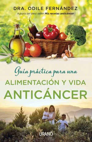 ALIMENTACIÓN Y VIDA ANTICÁNCER. GUÍA PRÁCTICA