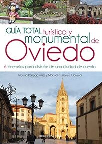 GUIA TOTAL TURISTICA Y MONUMENTAL DE OVIEDO 6 ITINERARIOS PARA DISFRUTAR