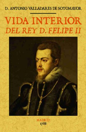 VIDA INTERIOR DEL REY DON FELIPE II