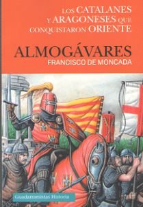ALMOGAVARES. LOS CATALANES Y ARAGONESES QUE CONQUI