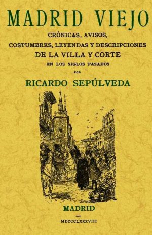 MADRID VIEJO  CRONICAS, AVISOS, COSTUMBRES, LEYEND